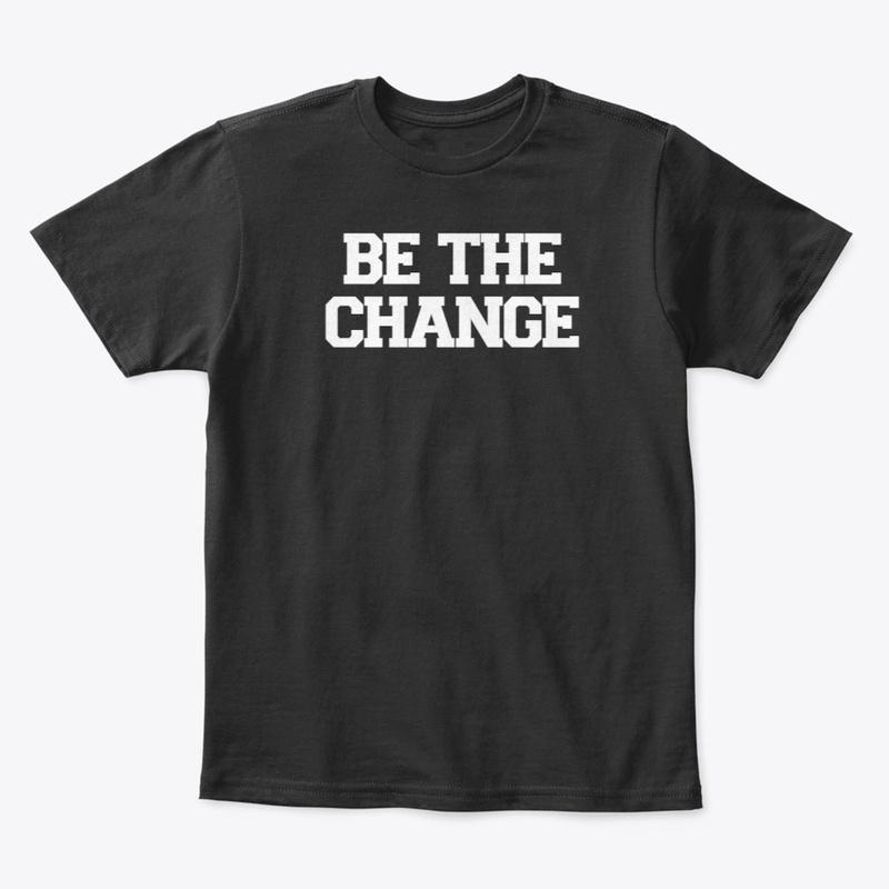 Be The Change