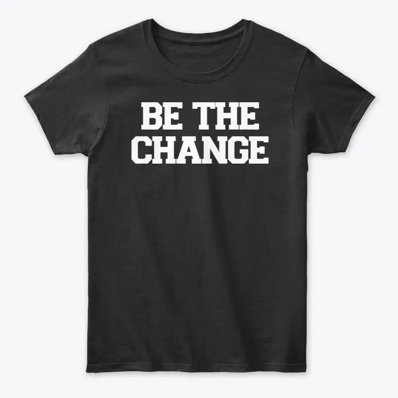 Be The Change